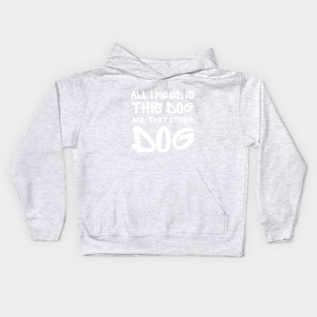 All i need is this dog and that other dog Kids Hoodie by Anik Arts